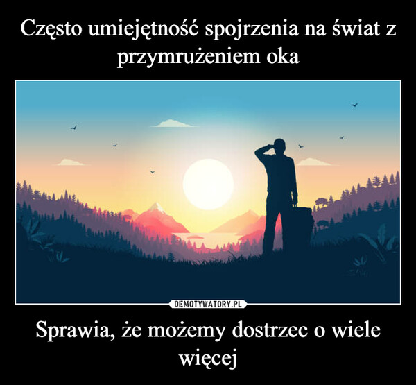 Sprawia, że możemy dostrzec o wiele więcej –  AMA