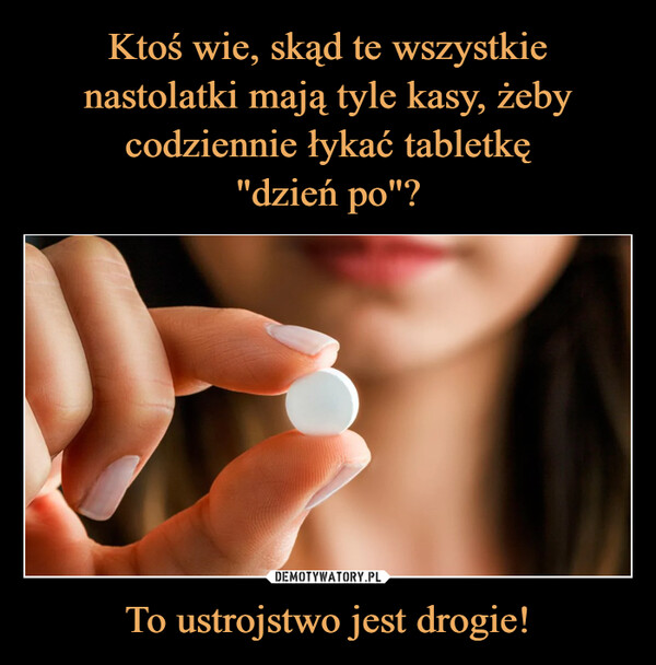 To ustrojstwo jest drogie! –  