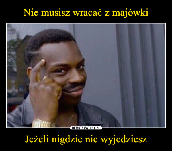 Jeżeli nigdzie nie wyjedziesz –  