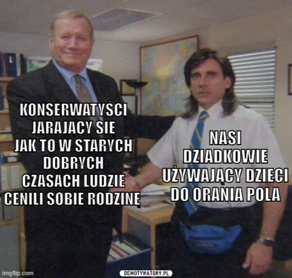 Stare dobre czasy –  KONSERWATYSCIJARAJACY SIEJAK TO W STARYCHDOBRYCHCZASACH LUDZIECENILI SOBIE RODZINENASIDZIADKOWIEUŻYWAJĄCY DZIECIDO ORANIA POLAimgflip.com