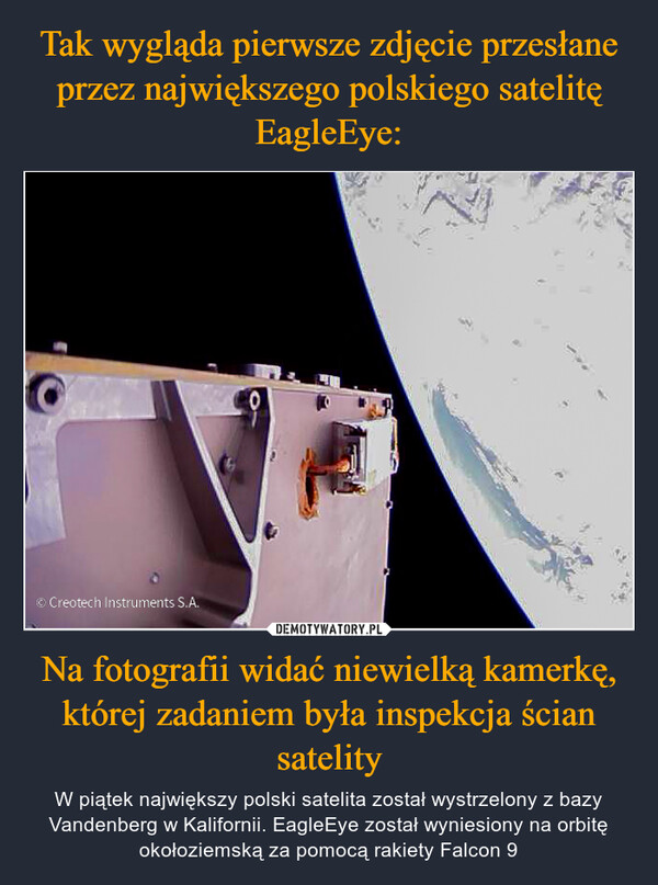 Na fotografii widać niewielką kamerkę, której zadaniem była inspekcja ścian satelity – W piątek największy polski satelita został wystrzelony z bazy Vandenberg w Kalifornii. EagleEye został wyniesiony na orbitę okołoziemską za pomocą rakiety Falcon 9 © Creotech Instruments S.A.