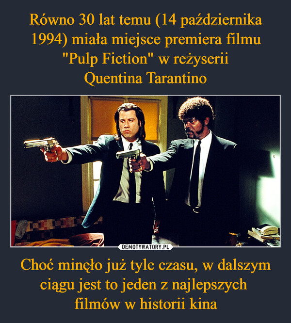 Choć minęło już tyle czasu, w dalszym ciągu jest to jeden z najlepszych filmów w historii kina –  A