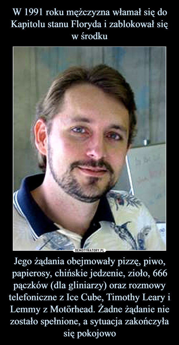 Jego żądania obejmowały pizzę, piwo, papierosy, chińskie jedzenie, zioło, 666 pączków (dla gliniarzy) oraz rozmowy telefoniczne z Ice Cube, Timothy Leary i Lemmy z Motörhead. Żadne żądanie nie zostało spełnione, a sytuacja zakończyła się pokojowo –  