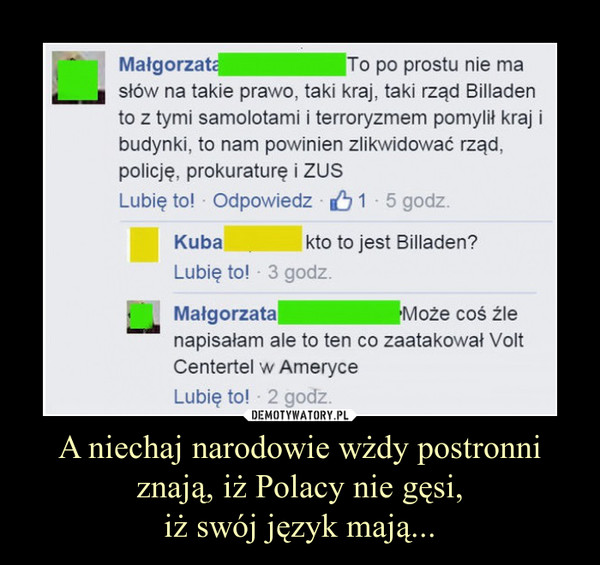 A niechaj narodowie wżdy postronni znają, iż Polacy nie gęsi,iż swój język mają... –  