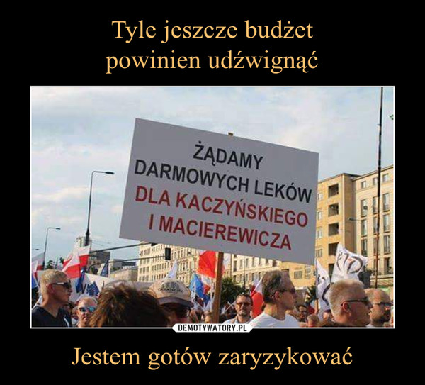 Jestem gotów zaryzykować –  