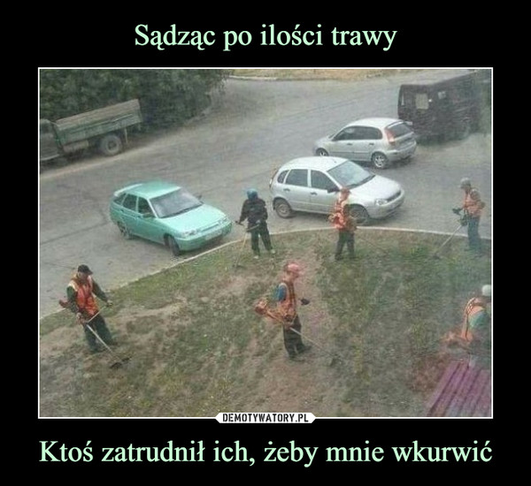 Ktoś zatrudnił ich, żeby mnie wkurwić –  