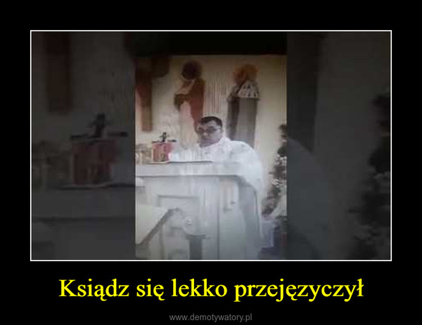 Ksiądz się lekko przejęzyczył –  