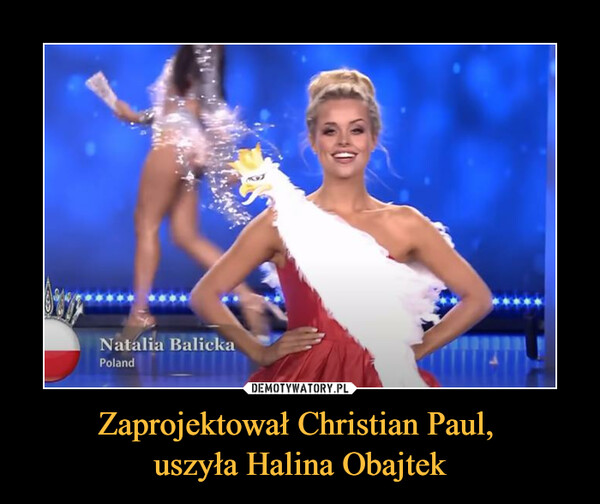 Zaprojektował Christian Paul, uszyła Halina Obajtek –  