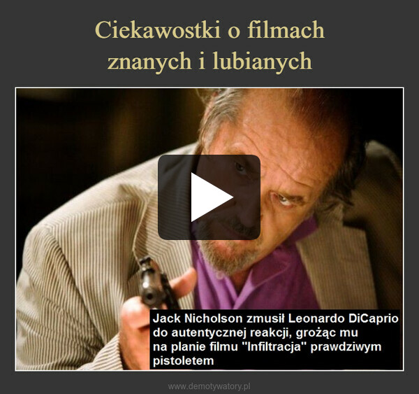  –  Jack Nicholson zmusił Leonardo DiCapriodo autentycznej reakcji, grożąc muna planie filmu "Infiltracja" prawdziwympistoletem