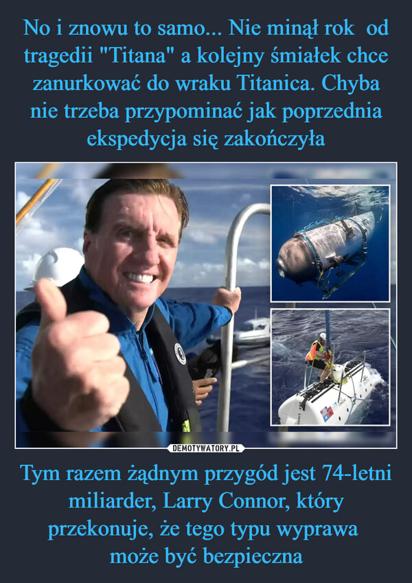 Tym razem żądnym przygód jest 74-letni miliarder, Larry Connor, który przekonuje, że tego typu wyprawa może być bezpieczna –  FYOS OMEGATRION