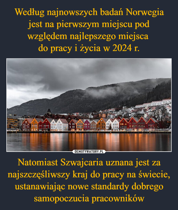 Natomiast Szwajcaria uznana jest za najszczęśliwszy kraj do pracy na świecie, ustanawiając nowe standardy dobrego samopoczucia pracowników –  BBBB