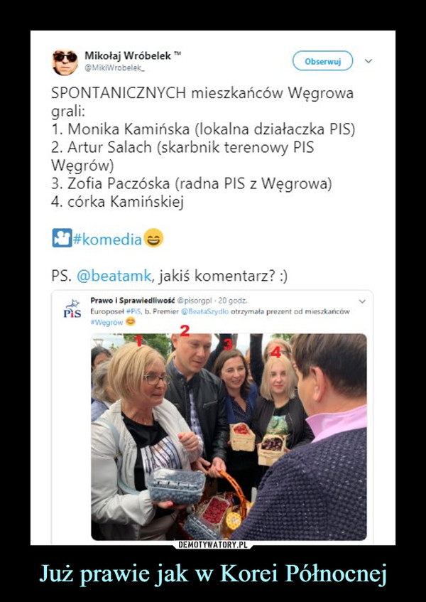 Już prawie jak w Korei Północnej –  SPONTANICZNYCH mieszkańców Węgrowagrali:1. Monika Kamińska (lokalna działaczka PIS)2. Artur Salach (skarbnik terenowy PISWęgrów)3. Zofia Paczóska (radna PIS z Węgrowa)4. córka Karpińskiej#komedia ^