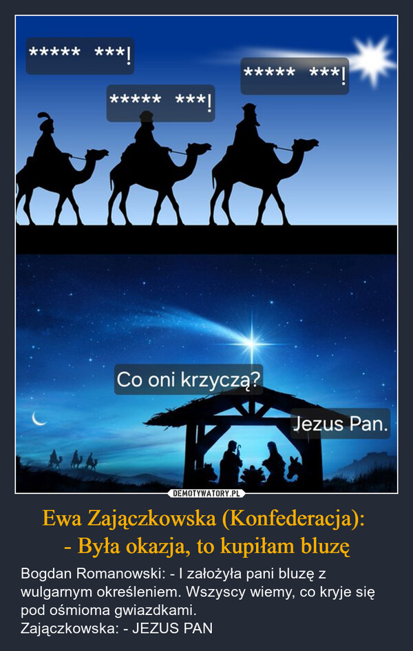 Ewa Zajączkowska (Konfederacja): - Była okazja, to kupiłam bluzę – Bogdan Romanowski: - I założyła pani bluzę z wulgarnym określeniem. Wszyscy wiemy, co kryje się pod ośmioma gwiazdkami.Zajączkowska: - JEZUS PAN *********!***** ***|***!***** ***!Co oni krzyczą?Jezus Pan.