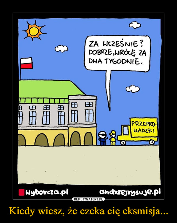 Kiedy wiesz, że czeka cię eksmisja... –  