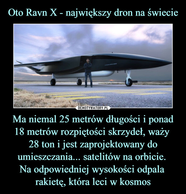 Ma niemal 25 metrów długości i ponad 18 metrów rozpiętości skrzydeł, waży 28 ton i jest zaprojektowany do umieszczania... satelitów na orbicie. Na odpowiedniej wysokości odpala rakietę, która leci w kosmos –  