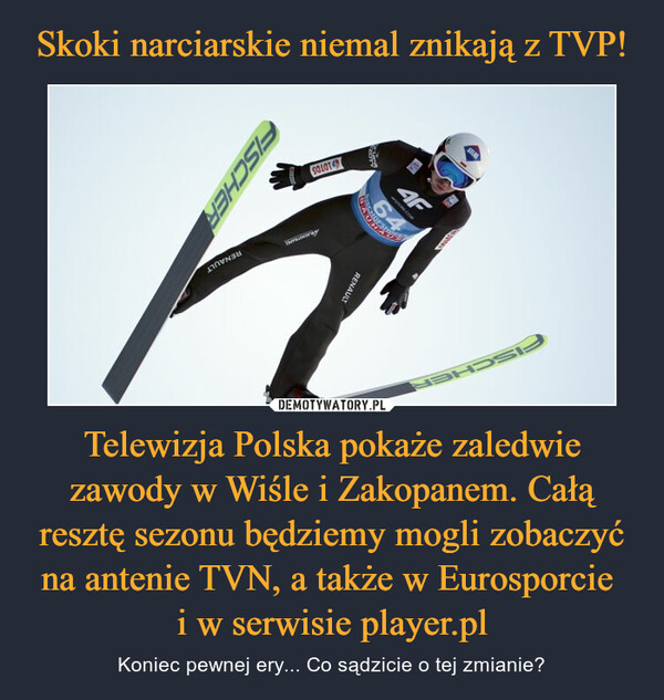 Telewizja Polska pokaże zaledwie zawody w Wiśle i Zakopanem. Całą resztę sezonu będziemy mogli zobaczyć na antenie TVN, a także w Eurosporcie i w serwisie player.pl – Koniec pewnej ery... Co sądzicie o tej zmianie? 