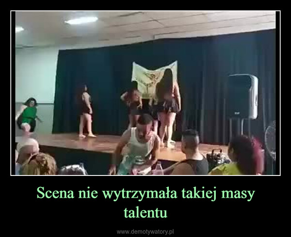 Scena nie wytrzymała takiej masy talentu –  