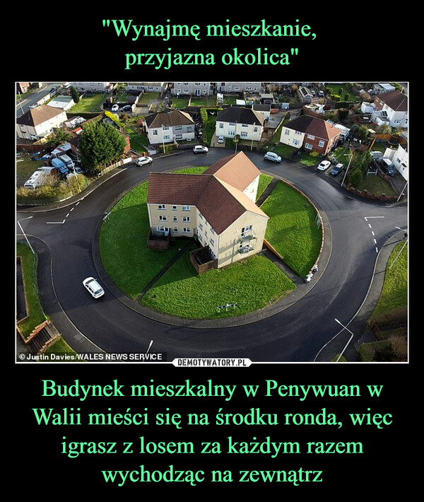 Budynek mieszkalny w Penywuan w Walii mieści się na środku ronda, więc igrasz z losem za każdym razem wychodząc na zewnątrz –  