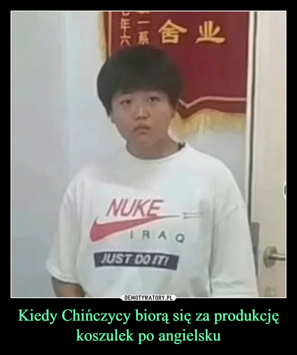 Kiedy Chińczycy biorą się za produkcję koszulek po angielsku –  Knockoff Chinese clothing is sofunny especially since they haveno idea what it's saying.〇一七年六|三级一系不毕舍业NUKEIRAQJUST DO IT!