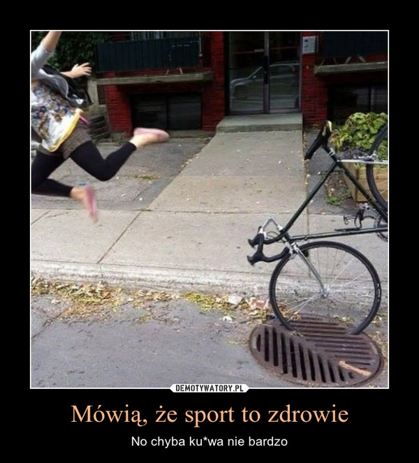 Mówią, że sport to zdrowie – No chyba ku*wa nie bardzo 