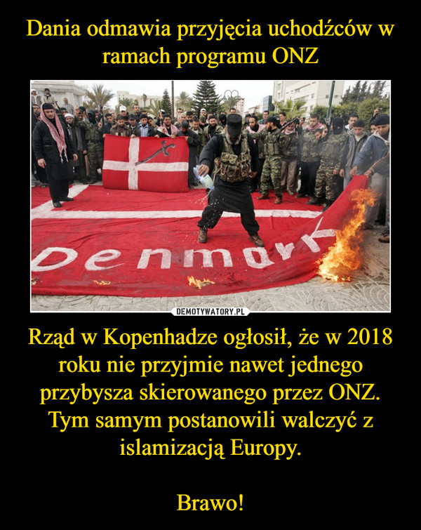 Rząd w Kopenhadze ogłosił, że w 2018 roku nie przyjmie nawet jednego przybysza skierowanego przez ONZ. Tym samym postanowili walczyć z islamizacją Europy.Brawo! –  