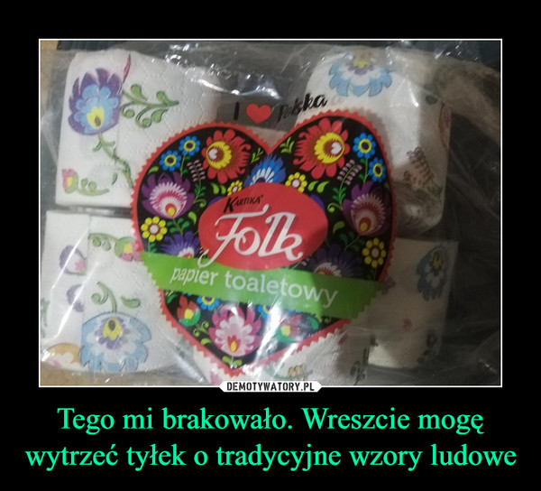 Tego mi brakowało. Wreszcie mogę wytrzeć tyłek o tradycyjne wzory ludowe –  Folk papier toaletowy