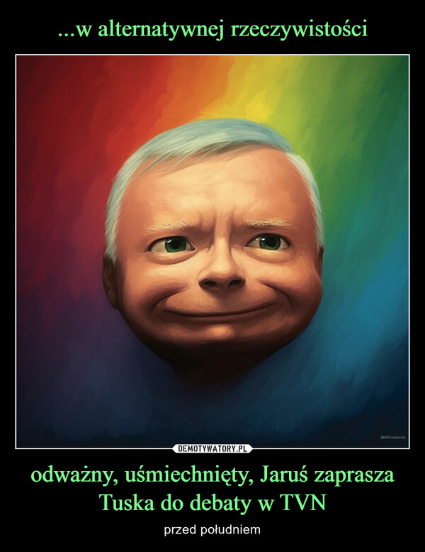 odważny, uśmiechnięty, Jaruś zaprasza Tuska do debaty w TVN – przed południem BOTOL GEn