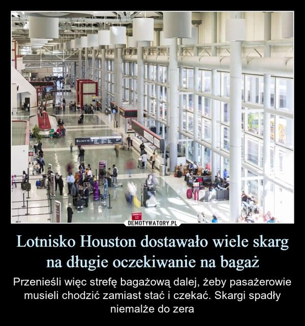 Lotnisko Houston dostawało wiele skarg na długie oczekiwanie na bagaż – Przenieśli więc strefę bagażową dalej, żeby pasażerowie musieli chodzić zamiast stać i czekać. Skargi spadły niemalże do zera 