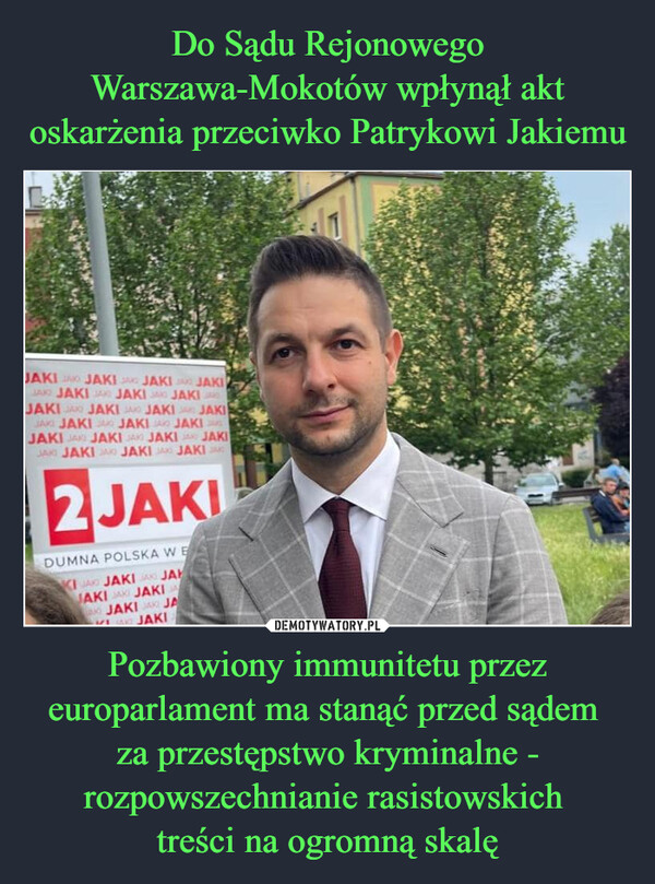 Pozbawiony immunitetu przez europarlament ma stanąć przed sądem za przestępstwo kryminalne - rozpowszechnianie rasistowskich treści na ogromną skalę –  JAKI JAKI JAKI JAKIJAKO JAKI JA JAKI JAKIJAKI JAKI JA JAKI JAKIJAKI JAKI JAKI AJAKIJAKI JAK JAKI JA JAKI JAKIJAKI JAKI JAKI JAKI2 JAKIDUMNA POLSKA WEKIJA JAKI JAK JAHJAKI JAK JAKIAJAKI JA JAKAJAKI