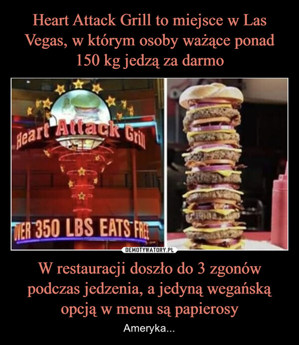 W restauracji doszło do 3 zgonów podczas jedzenia, a jedyną wegańską opcją w menu są papierosy – Ameryka... GrillHeart Attack t1941WER 350 LBS EATS FREE