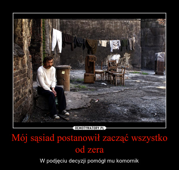 Mój sąsiad postanowił zacząć wszystko od zera – W podjęciu decyzji pomógł mu komornik 