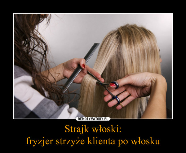 Strajk włoski:fryzjer strzyże klienta po włosku –  