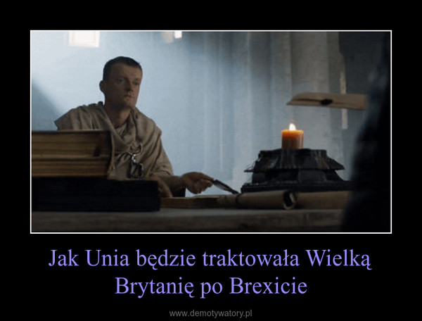 Jak Unia będzie traktowała Wielką Brytanię po Brexicie –  