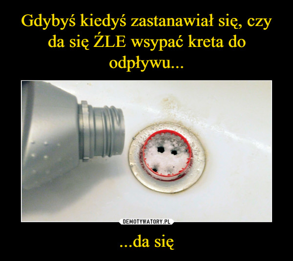 ...da się –  