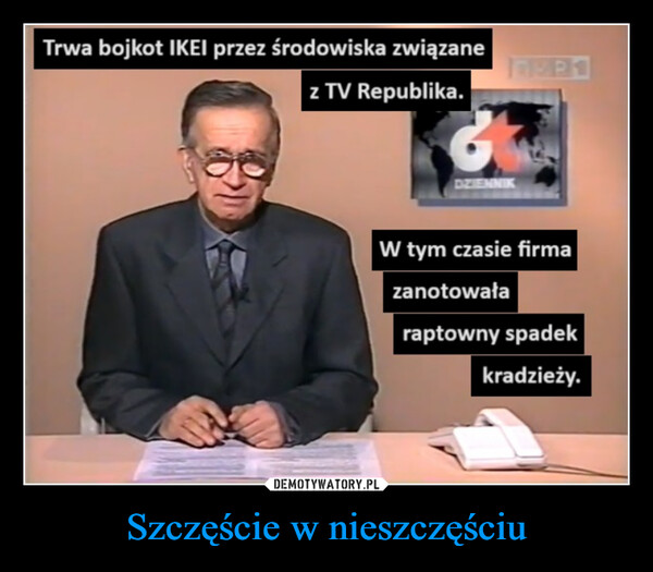 Szczęście w nieszczęściu –  Trwa bojkot IKEI przez środowiska związanez TV Republika.3DZIENNIKW tym czasie firmazanotowałaraptowny spadekkradzieży.