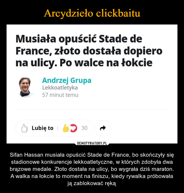  – Sifan Hassan musiała opuścić Stade de France, bo skończyły się stadionowe konkurencje lekkoatletyczne, w których zdobyła dwa brązowe medale. Złoto dostała na ulicy, bo wygrała dziś maraton. A walka na łokcie to moment na finiszu, kiedy rywalka próbowała ją zablokować ręką Musiała opuścić Stade deFrance, złoto dostała dopierona ulicy. Po walce na łokcieAndrzej GrupaLekkoatletyka57 minut temuLubię to ☑ 30