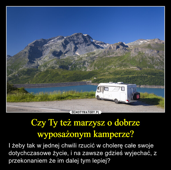 Czy Ty też marzysz o dobrze wyposażonym kamperze? – I żeby tak w jednej chwili rzucić w cholerę całe swoje dotychczasowe życie, i na zawsze gdzieś wyjechać, z przekonaniem że im dalej tym lepiej? LMC