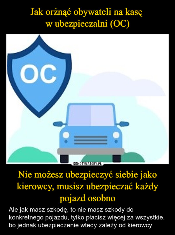 Nie możesz ubezpieczyć siebie jako kierowcy, musisz ubezpieczać każdy pojazd osobno – Ale jak masz szkodę, to nie masz szkody do konkretnego pojazdu, tylko płacisz więcej za wszystkie, bo jednak ubezpieczenie wtedy zależy od kierowcy OC