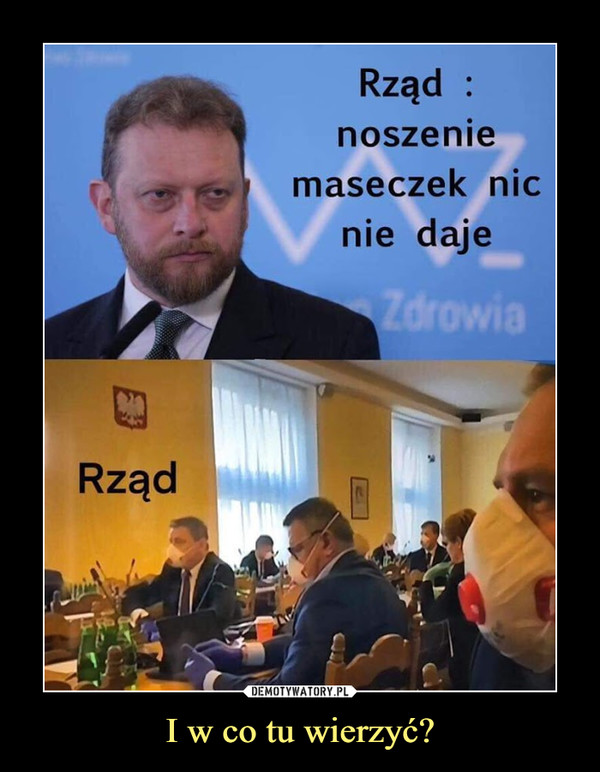 I w co tu wierzyć? –  Rząd noszenie maseczek nic nie daje Rząd