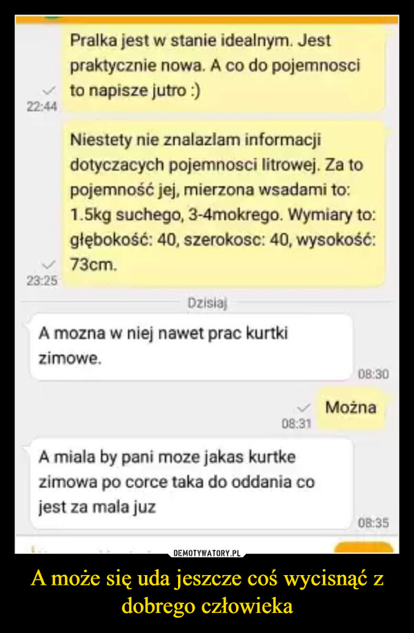 A może się uda jeszcze coś wycisnąć z dobrego człowieka –  