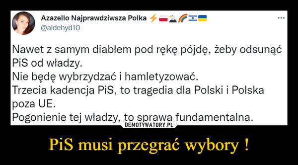 PiS musi przegrać wybory ! –  