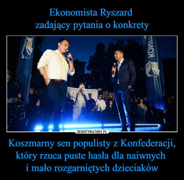 Koszmarny sen populisty z Konfederacji, który rzuca puste hasła dla naiwnych i mało rozgarniętych dzieciaków –  AКОИЕР