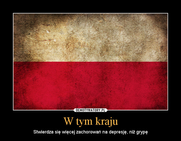 W tym kraju – Stwierdza się więcej zachorowań na depresję, niż grypę 