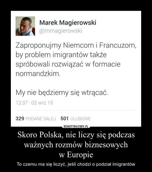 Skoro Polska, nie liczy się podczas ważnych rozmów biznesowychw Europie – To czemu ma się liczyć, jeśli chodzi o podział imigrantów 