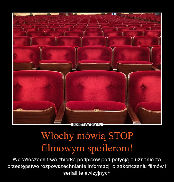 Włochy mówią STOPfilmowym spoilerom! – We Włoszech trwa zbiórka podpisów pod petycją o uznanie za przestępstwo rozpowszechnianie informacji o zakończeniu filmów i seriali telewizyjnych 