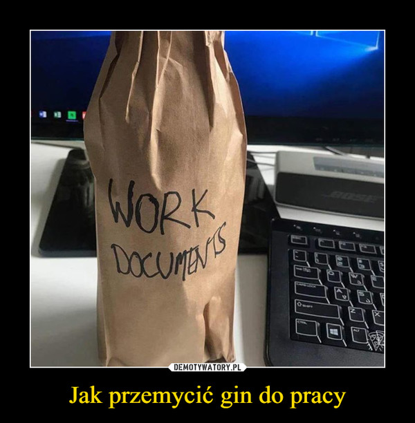 Jak przemycić gin do pracy –  WORK DOCUMENTS