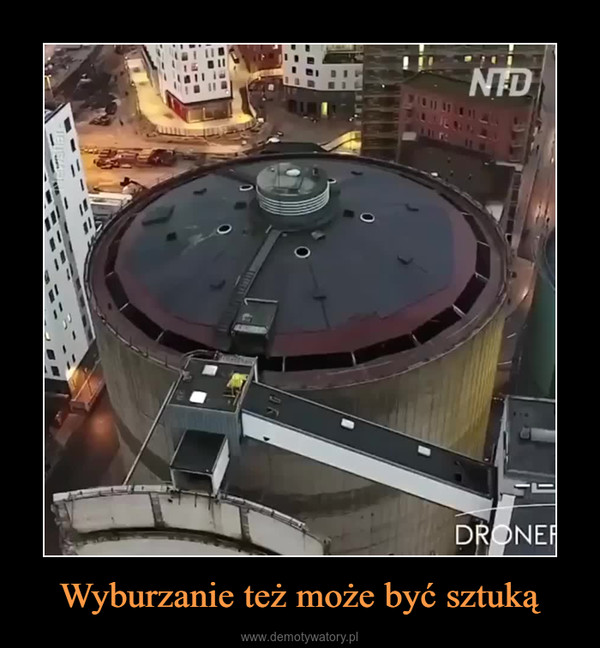 Wyburzanie też może być sztuką –  