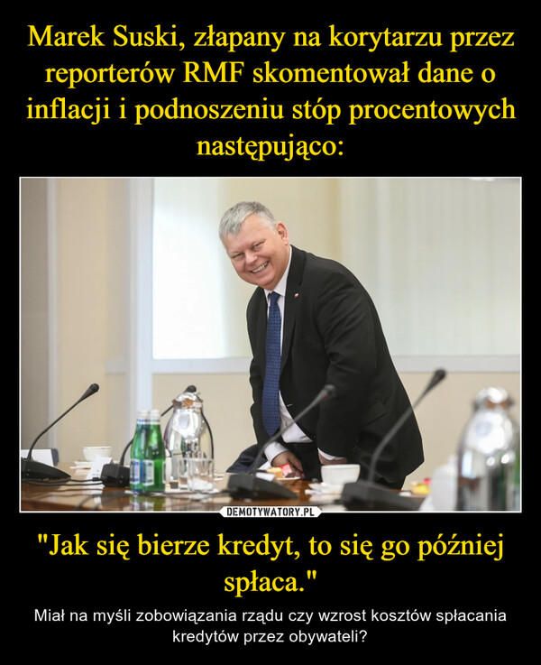 "Jak się bierze kredyt, to się go później spłaca." – Miał na myśli zobowiązania rządu czy wzrost kosztów spłacania kredytów przez obywateli? 