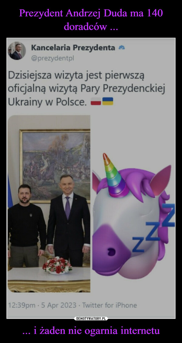 ... i żaden nie ogarnia internetu –  Kancelaria Prezydenta@prezydentplDzisiejsza wizyta jest pierwsząoficjalną wizytą Pary PrezydenckiejUkrainy w Polsce.12:39pm-5 Apr 2023. Twitter for iPhoneN