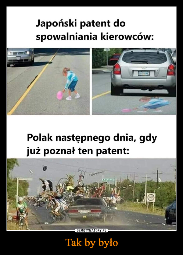 Tak by było –  Japoński patent dospowalniania kierowców:Polak następnego dnia, gdyjuż poznał ten patent: